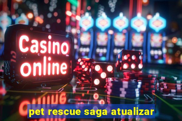 pet rescue saga atualizar